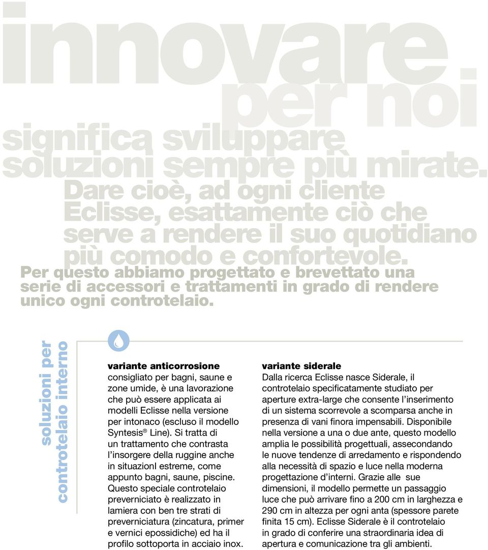 soluzioni per controtelaio interno variante anticorrosione consigliato per bagni, saune e zone umide, è una lavorazione che può essere applicata ai modelli Eclisse nella versione per intonaco