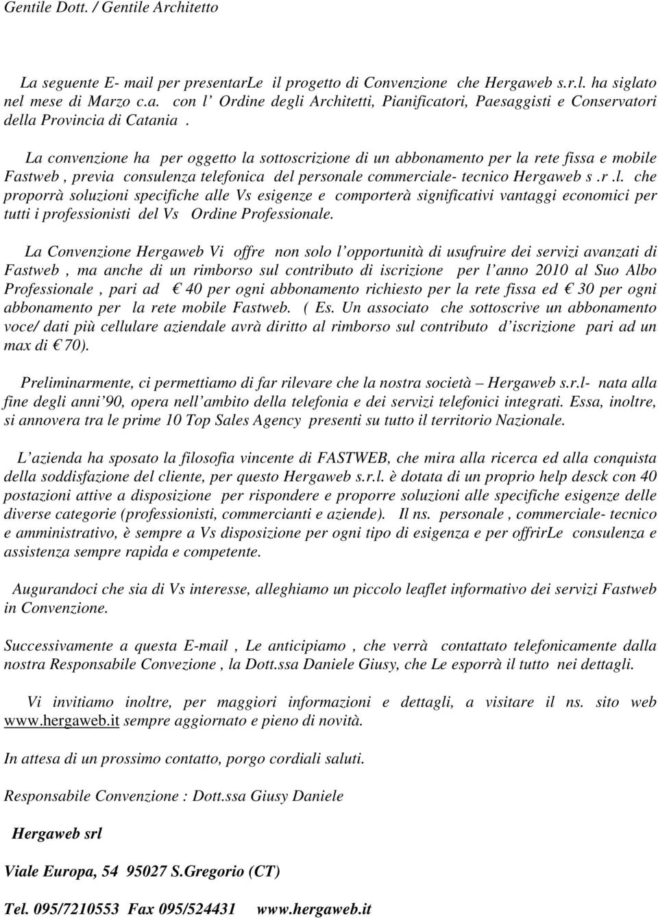 La Convenzione Hergaweb Vi offre non solo l opportunità di usufruire dei servizi avanzati di Fastweb, ma anche di un rimborso sul contributo di iscrizione per l anno 2010 al Suo Albo Professionale,