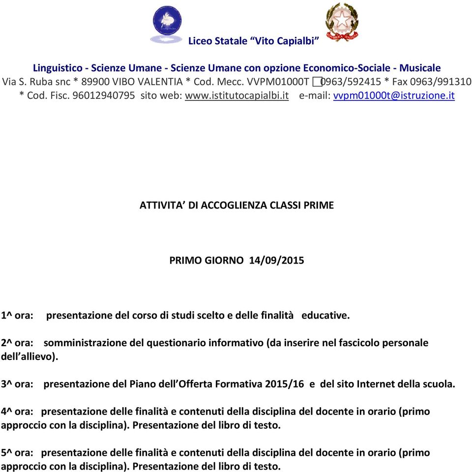 3^ ora: presentazione del Piano dell Offerta Formativa 2015/16 e del sito Internet della scuola.