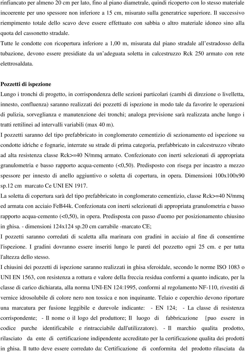 Tutte le condotte con ricopertura inferiore a 1,00 m, misurata dal piano stradale all estradosso della tubazione, devono essere presidiate da un adeguata soletta in calcestruzzo Rck 250 armato con