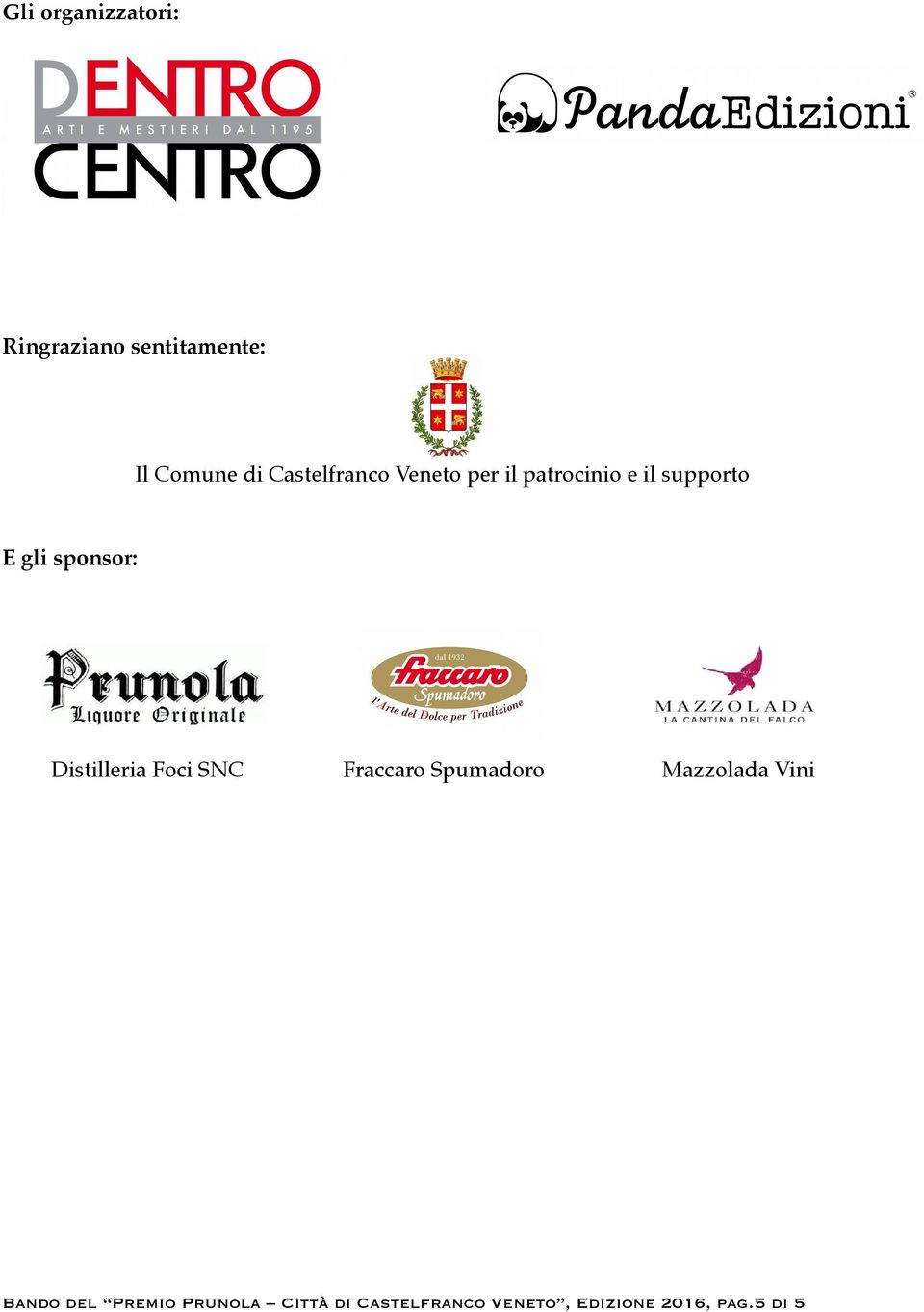 sponsor: Distilleria Foci SNC Fraccaro Spumadoro Mazzolada Vini