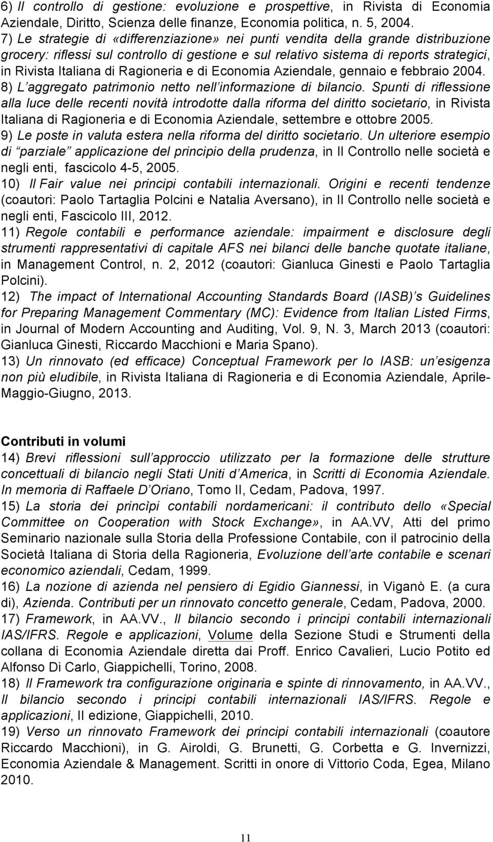 Ragioneria e di Economia Aziendale, gennaio e febbraio 2004. 8) L aggregato patrimonio netto nell informazione di bilancio.