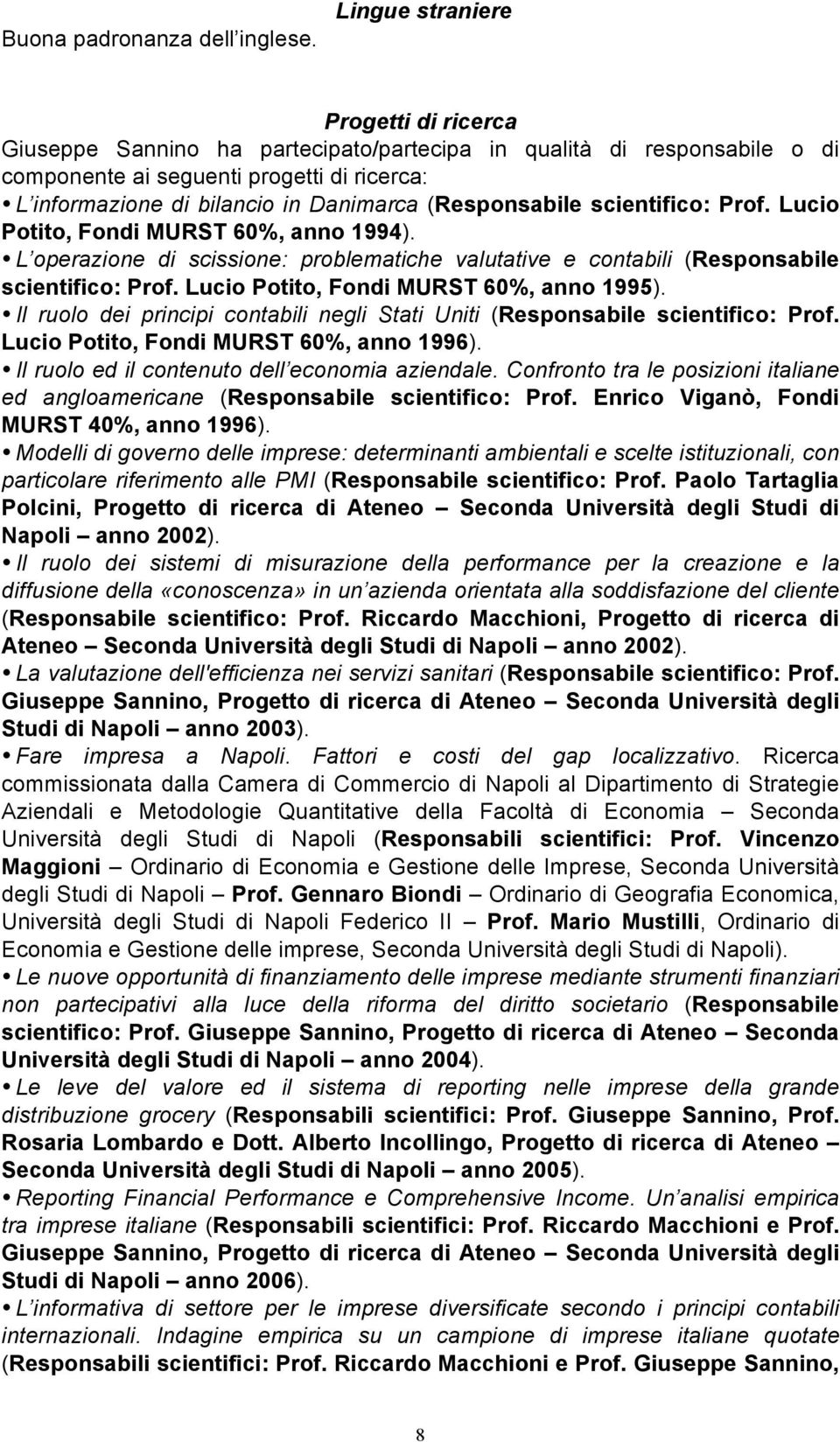 (Responsabile scientifico: Prof. Lucio Potito, Fondi MURST 60%, anno 1994). L operazione di scissione: problematiche valutative e contabili (Responsabile scientifico: Prof.