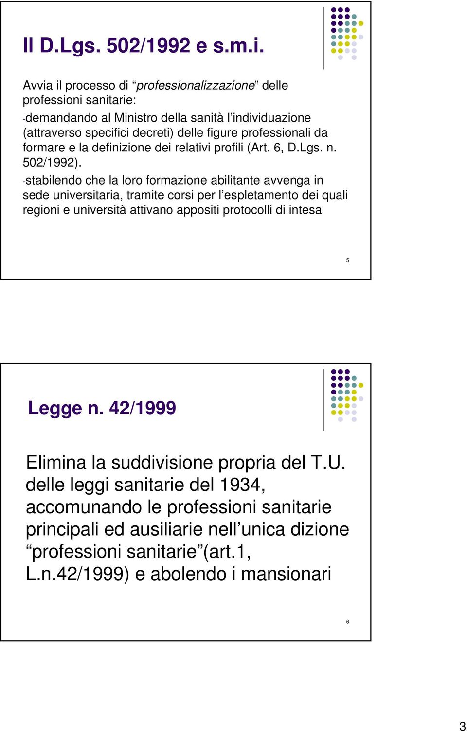 professionali da formare e la definizione dei relativi profili (Art. 6, D.Lgs. n. 502/1992).