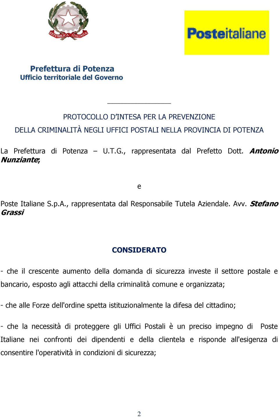 Stefano Grassi CONSIDERATO - che il crescente aumento della domanda di sicurezza investe il settore postale e bancario, esposto agli attacchi della criminalità comune e organizzata; - che