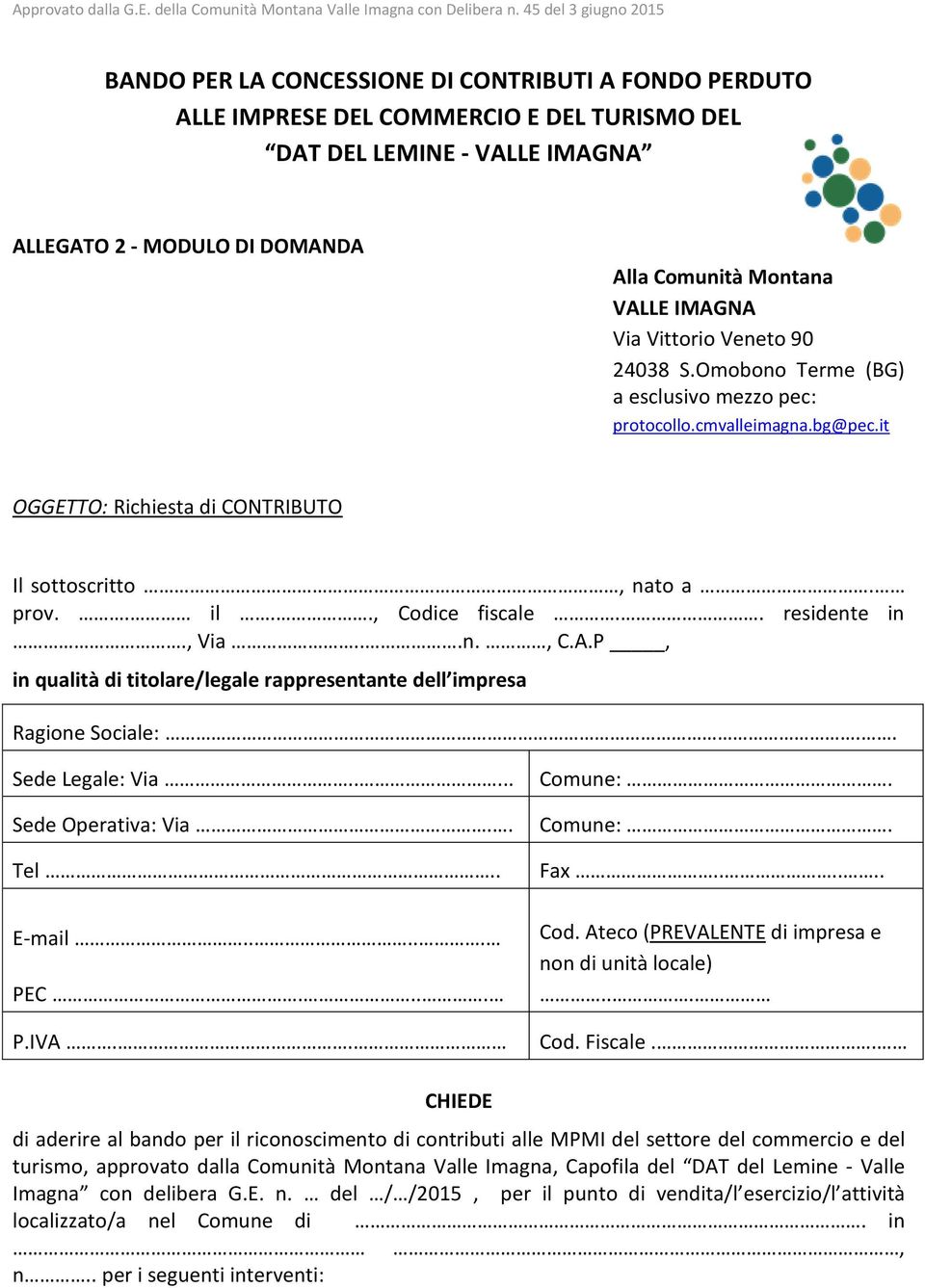 . residente in., Via...n., C.A.P, in qualità di titolare/legale rappresentante dell impresa Ragione Sociale:.. Sede Legale: Via..... Sede Operativa: Via.. Tel.. E-mail..... PEC.... P.IVA.. Comune:.