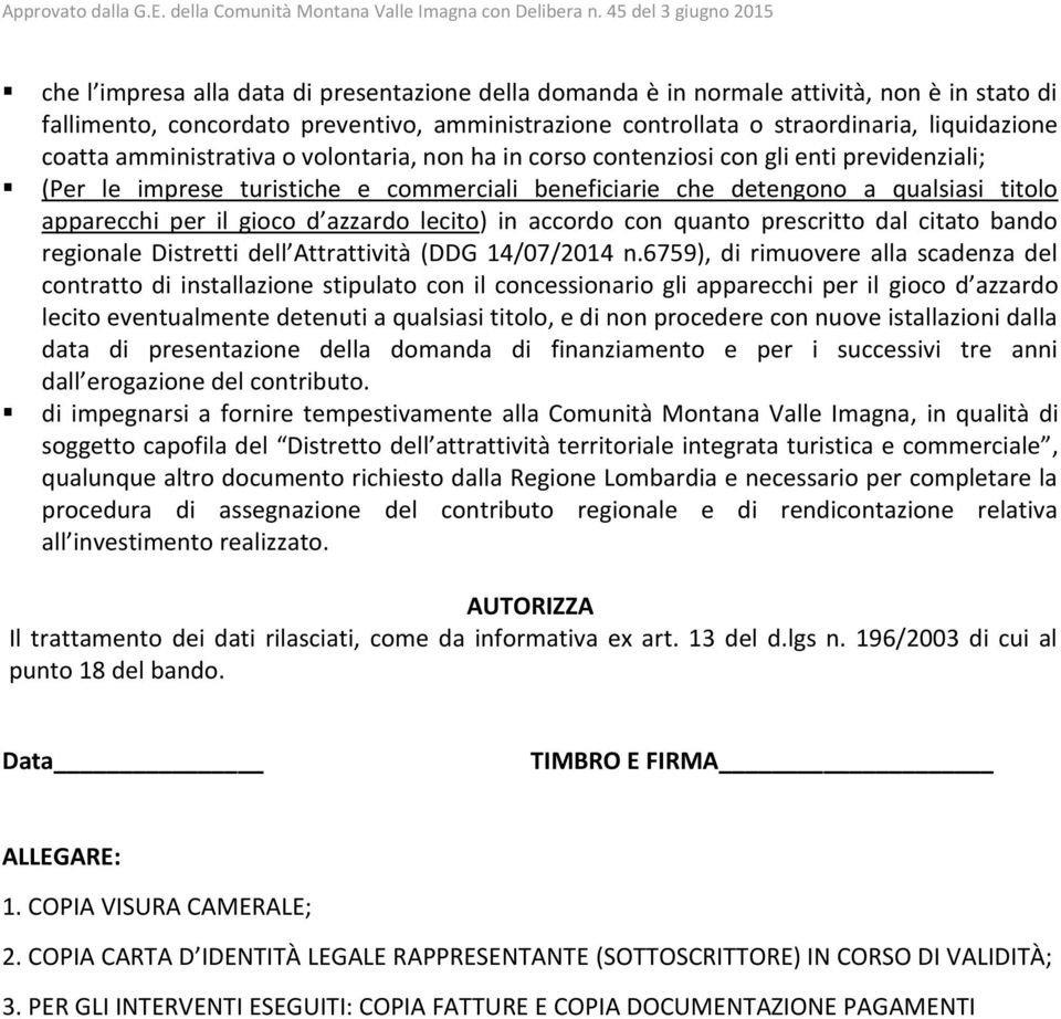 azzardo lecito) in accordo con quanto prescritto dal citato bando regionale Distretti dell Attrattività (DDG 14/07/2014 n.