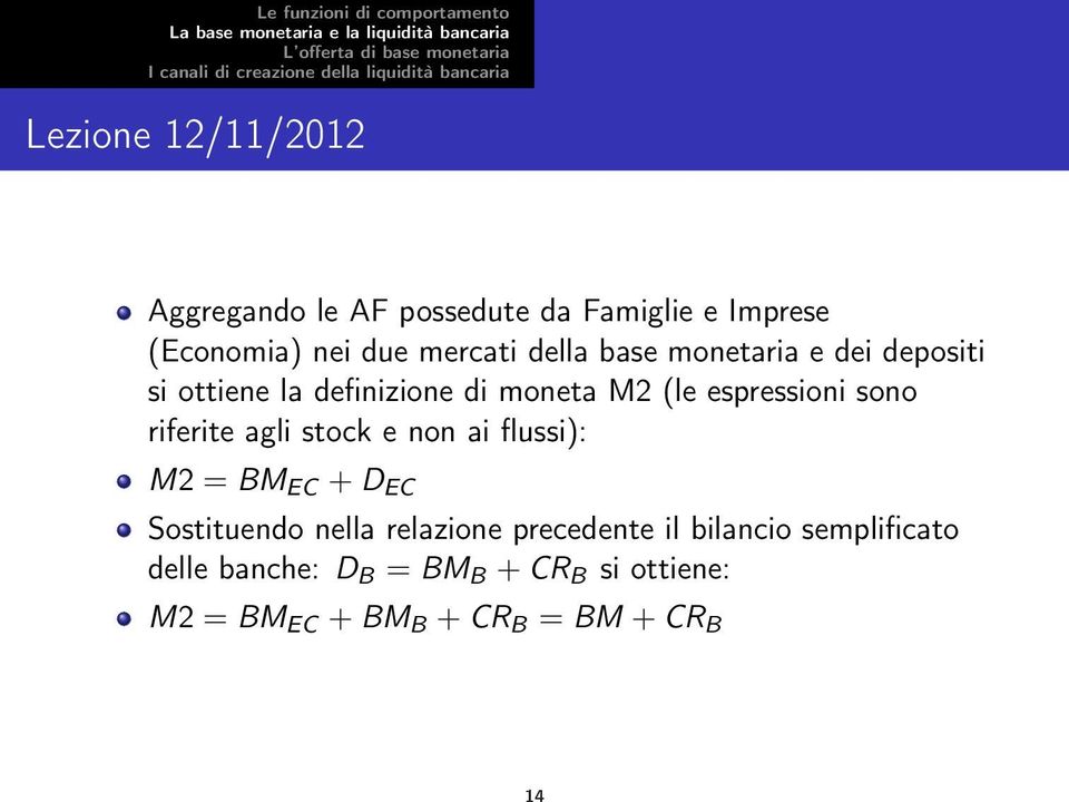 riferite agli stock e non ai flussi): M2 = BM EC + D EC Sostituendo nella relazione