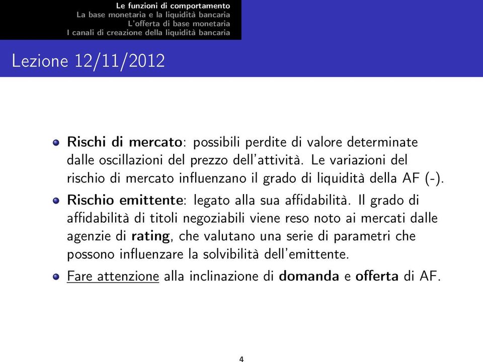 Rischio emittente: legato alla sua affidabilità.