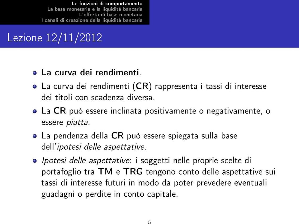 La pendenza della CR può essere spiegata sulla base dell ipotesi delle aspettative.