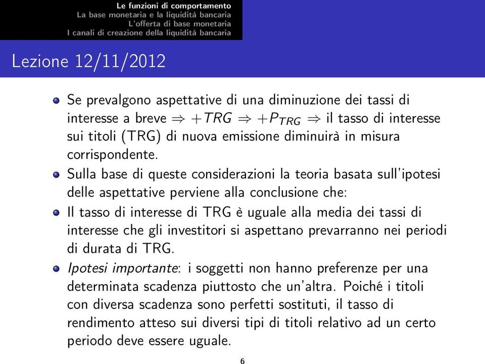 Sulla base di queste considerazioni la teoria basata sull ipotesi delle aspettative perviene alla conclusione che: Il tasso di interesse di TRG è uguale alla media dei tassi di