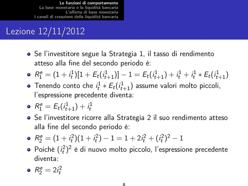 diventa: R e 1 = E t(i 1 t+1 ) + i 1 t Se l investitore ricorre alla Strategia 2 il suo rendimento atteso alla fine del secondo periodo è: R e 2