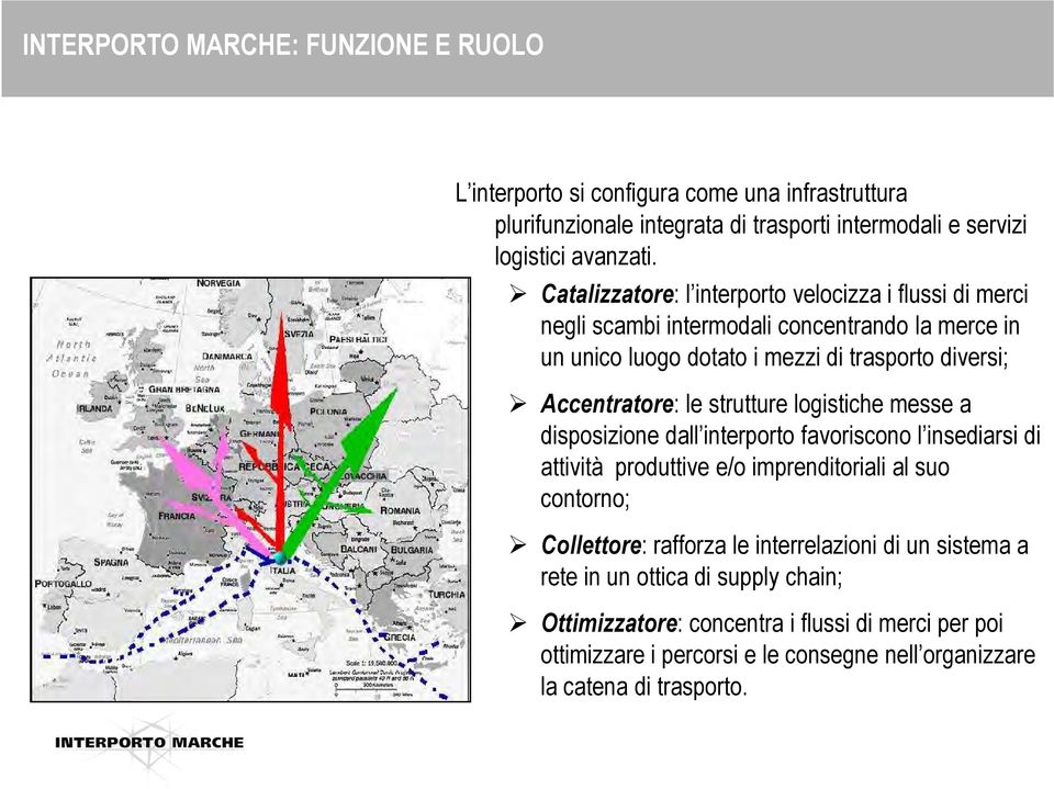 strutture logistiche messe a disposizione dall interporto favoriscono l insediarsi di attività produttive e/o imprenditoriali al suo contorno; Collettore: rafforza le