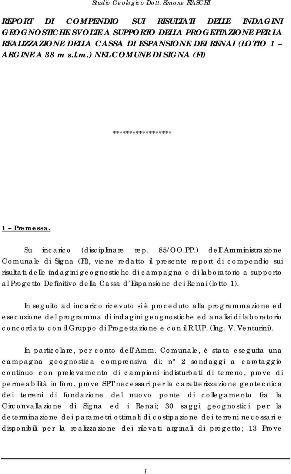 ) dell Amministrazione Comunale di Signa (FI), viene redatto il presente report di compendio sui risultati delle indagini geognostiche di campagna e di laboratorio a supporto al Progetto Definitivo