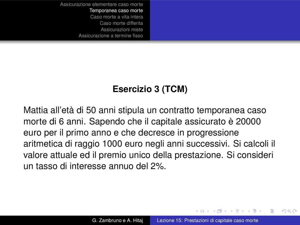 Sapendo che il capitale assicurato è 20000 euro per il primo anno e che decresce in