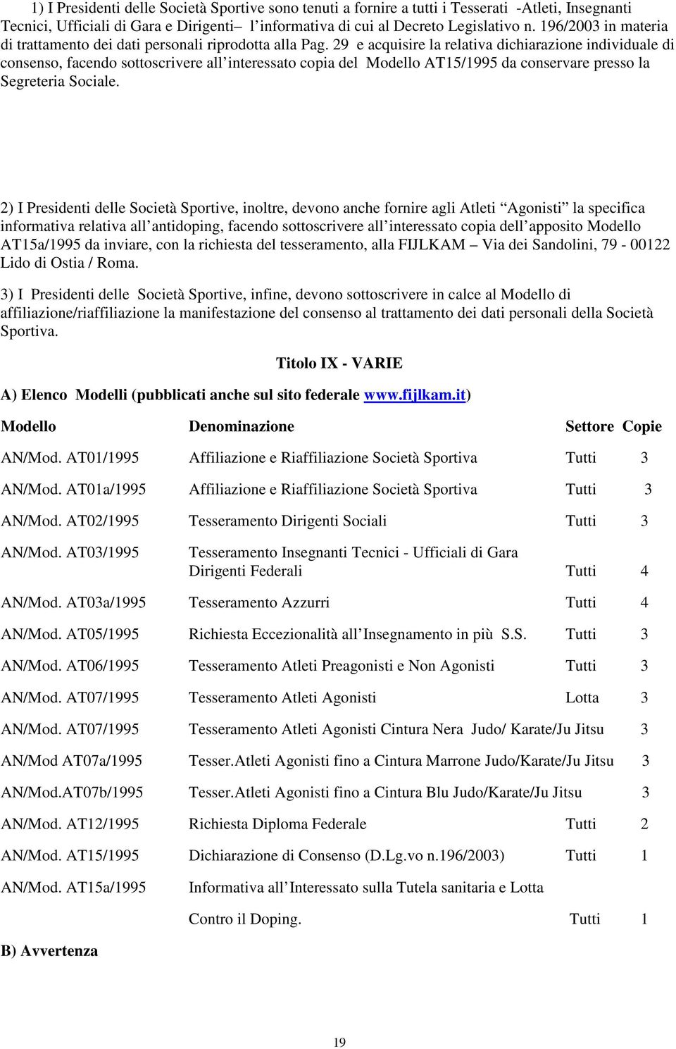 29 e acquisire la relativa dichiarazione individuale di consenso, facendo sottoscrivere all interessato copia del Modello AT15/1995 da conservare presso la Segreteria Sociale.