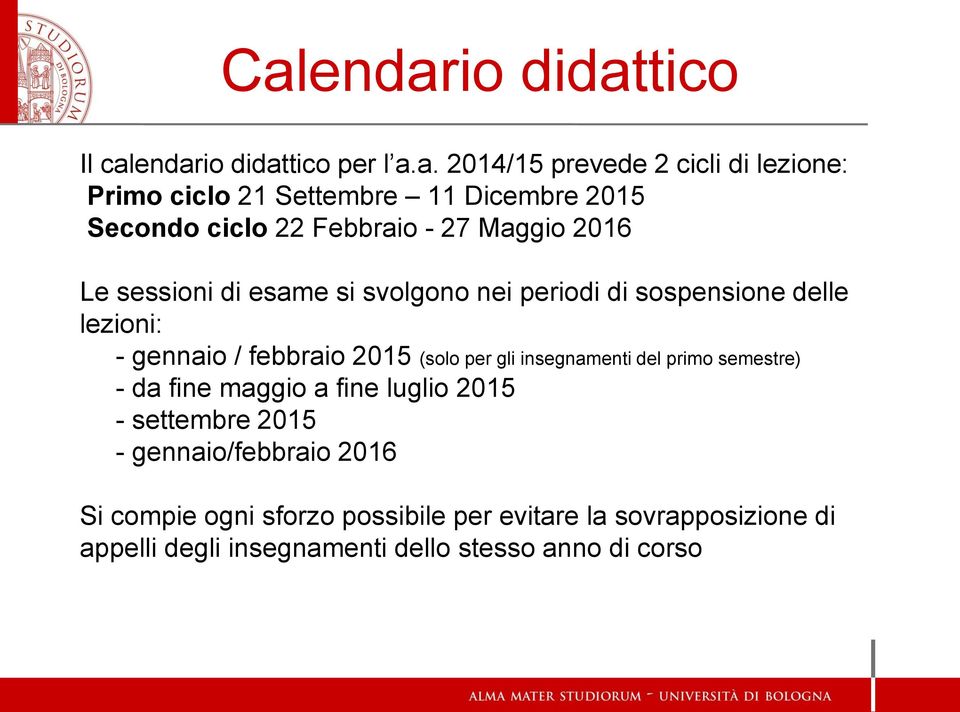 gennaio / febbraio 2015 (solo per gli insegnamenti del primo semestre) - da fine maggio a fine luglio 2015 - settembre 2015 -