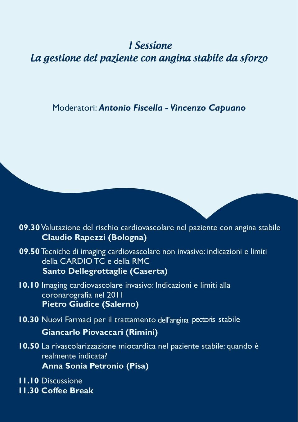 10 Imaging cardiovascolare invasivo: Indicazioni e limiti alla coronarografia nel 2011 Pietro Giudice (Salerno) 10.