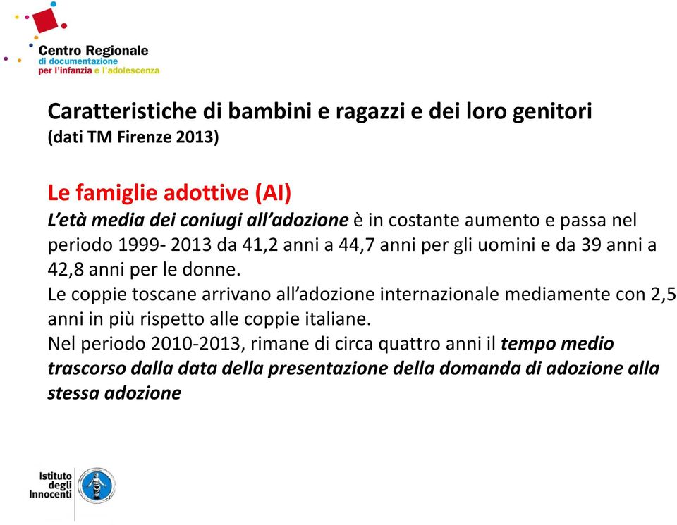 donne. Le coppie toscane arrivano all adozione internazionale mediamente con 2,5 anni in più rispetto alle coppie italiane.