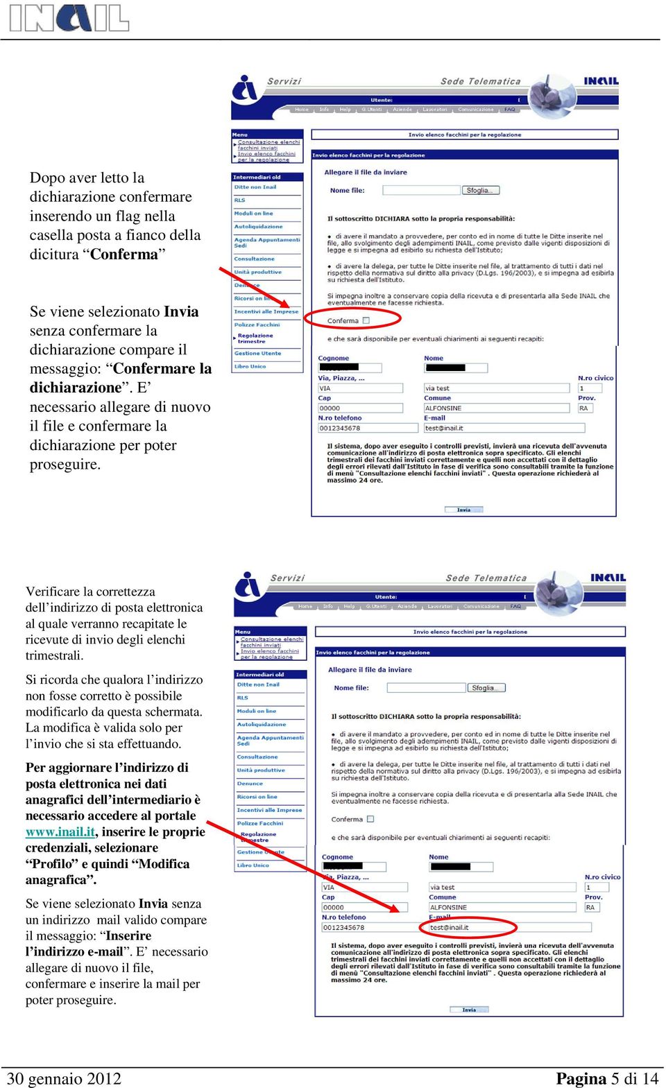 Verificare la correttezza dell indirizzo di posta elettronica al quale verranno recapitate le ricevute di invio degli elenchi trimestrali.