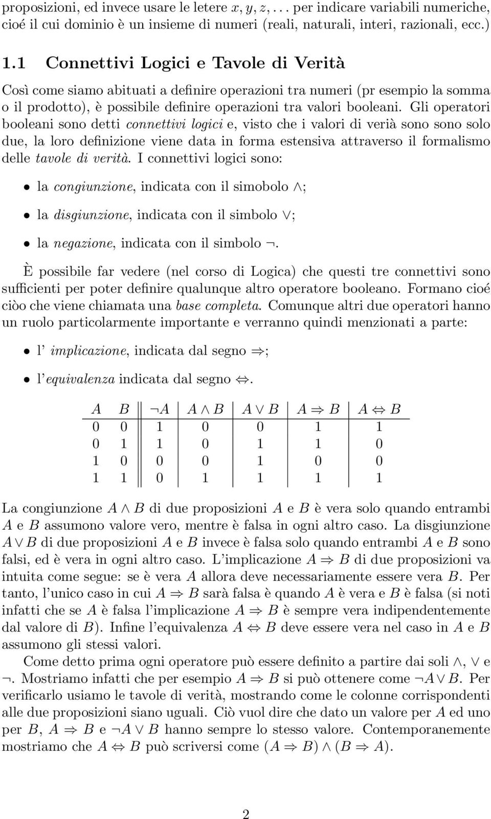 Gli operatori booleani sono detti connettivi logici e, visto che i valori di verià sono sono solo due, la loro definizione viene data in forma estensiva attraverso il formalismo delle tavole di