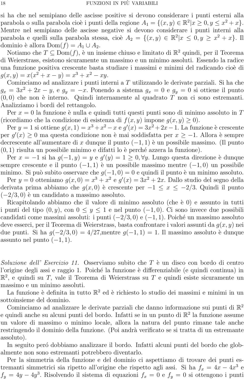 Notiamo che T Dom(f), è un insieme chiuso e itato di R quindi, per il Teorema di Weierstrass, esistono sicuramente un massimo e un minimo assoluti.