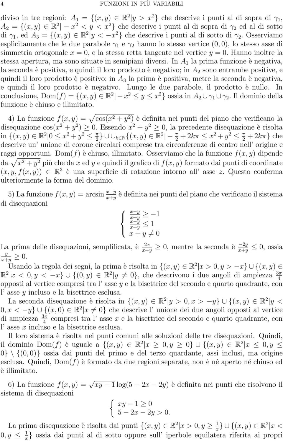 Osserviamo esplicitamente che le due parabole γ 1 e γ hanno lo stesso vertice (0, 0), lo stesso asse di simmetria ortogonale x = 0, e la stessa retta tangente nel vertice = 0.