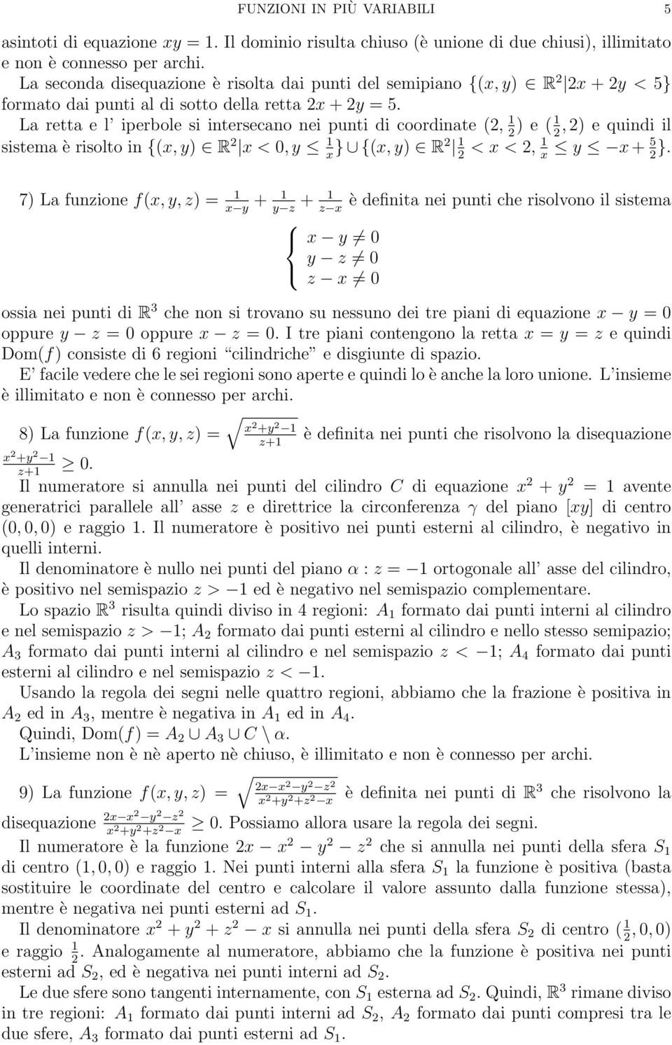 La retta e l iperbole si intersecano nei punti di coordinate (, 1) e ( 1, ) e quindi il sistema è risolto in {(x, ) R x < 0, 1} {(x, ) x R 1 < x <, 1 x + 5}.