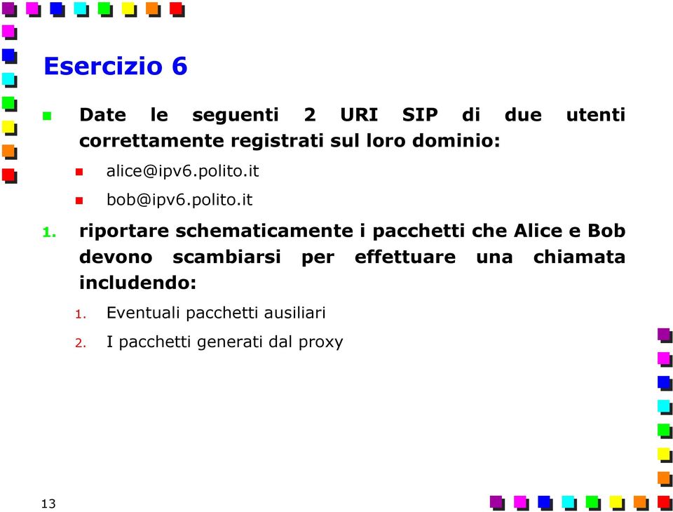 riportare schematicamente i pacchetti che Alice e Bob devono scambiarsi per