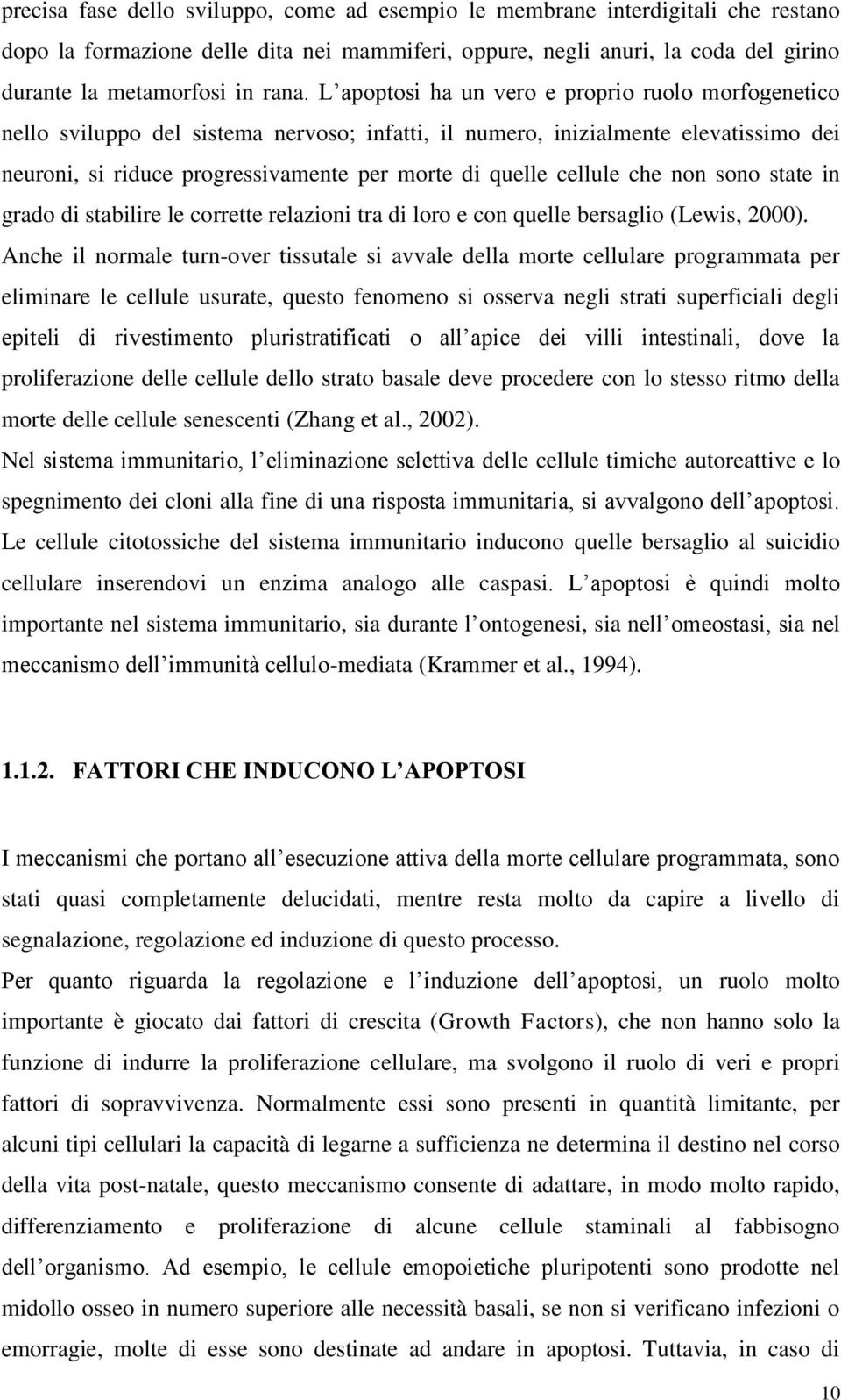 cellule che non sono state in grado di stabilire le corrette relazioni tra di loro e con quelle bersaglio (Lewis, 2000).