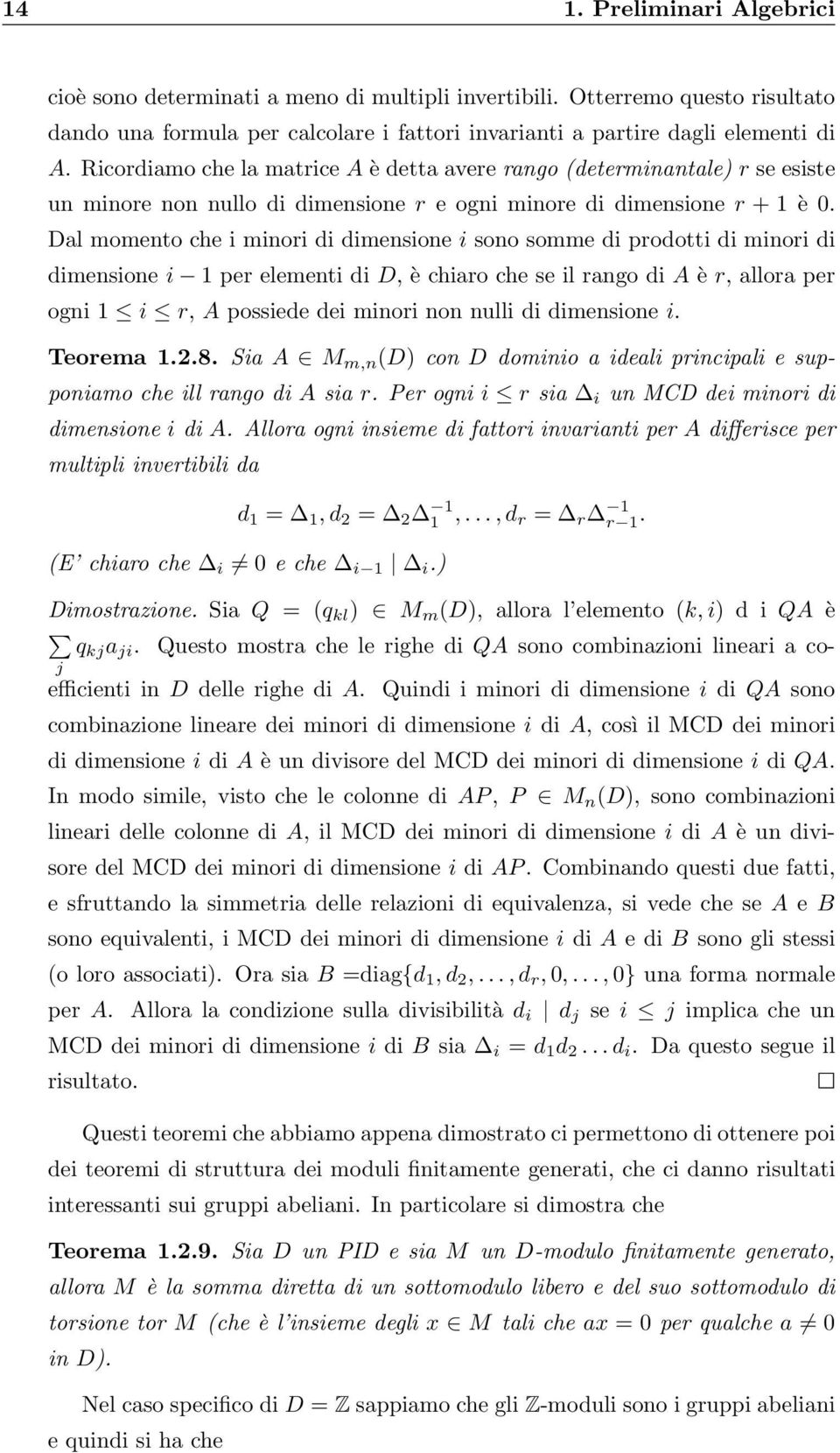 Dal momento che i minori di dimensione i sono somme di prodotti di minori di dimensione i 1 per elementi di D, è chiaro che se il rango di A è r, allora per ogni 1 i r, A possiede dei minori non