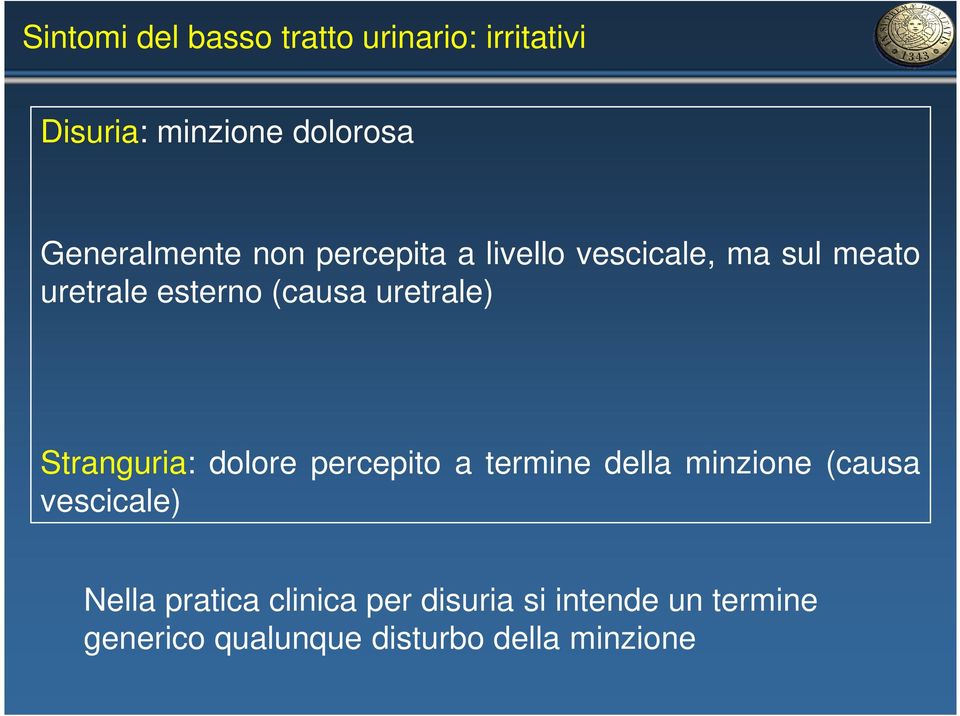 uretrale) Stranguria: dolore percepito a termine della minzione (causa vescicale)