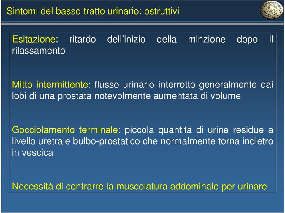 notevolmente aumentata di volume Gocciolamento terminale: piccola quantità di urine residue a livello