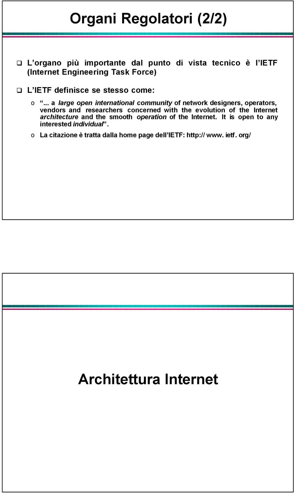 .. a large open international community of network designers, operators, vendors and researchers concerned with the