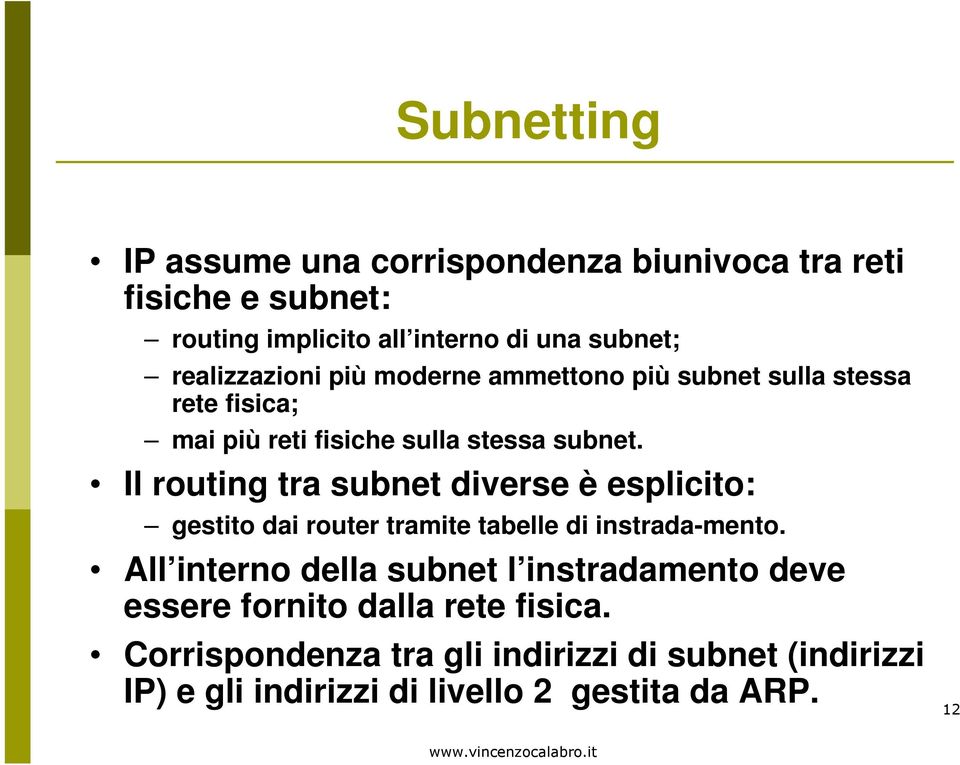 Il routing tra subnet diverse è esplicito: gestito dai router tramite tabelle di instrada-mento.