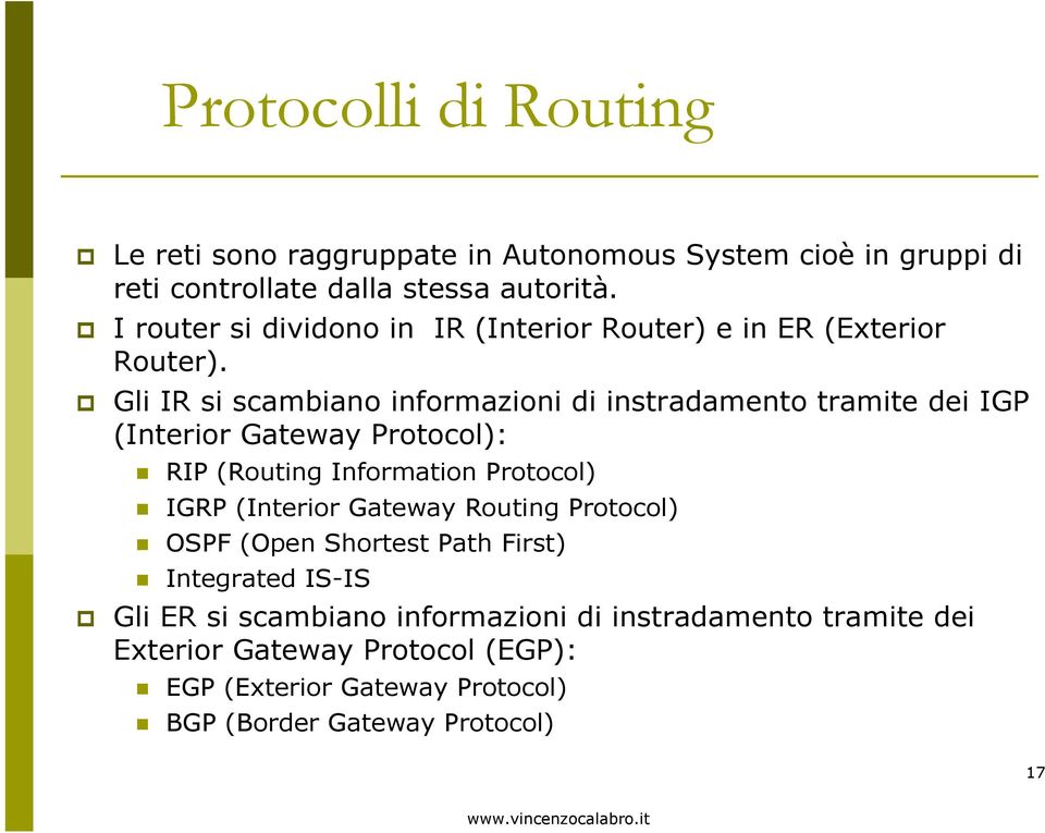 Gli IR si scambiano informazioni di instradamentotramite dei IGP (Interior Gateway Protocol): RIP (Routing Information Protocol) IGRP (Interior