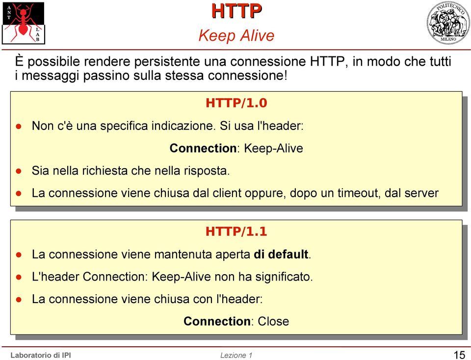 Connection: Keep-Alive La connessione viene chiusa dal client oppure, dopo un timeout, dal server HTTP/1.