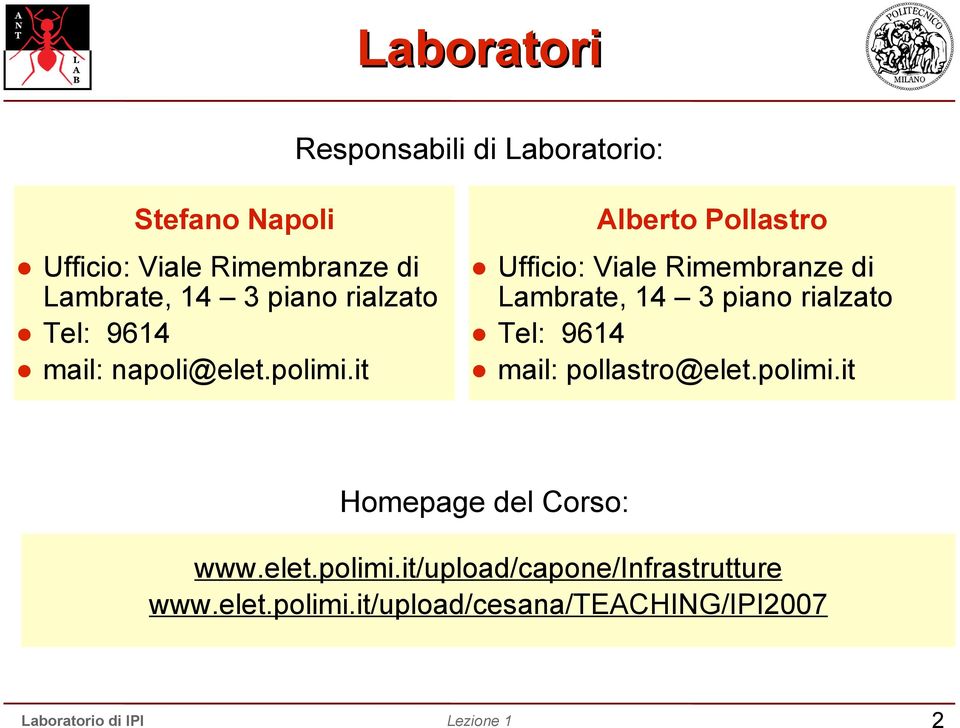 it Alberto Pollastro Ufficio: Viale Rimembranze di Lambrate, 14 3 piano rialzato Tel: 9614 mail: