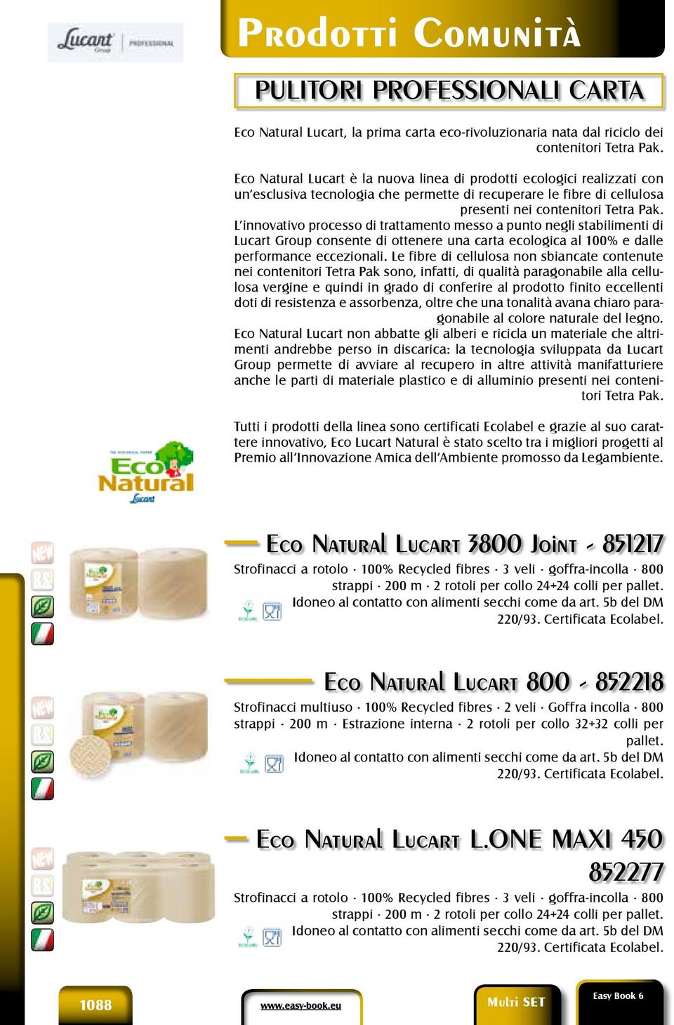 Eco Natural Lucart è la nuova linea di prodotti ecologici realizzati con un esclusiva tecnologia che permette di recuperare le fibre di cellulosa presenti nei contenitori Tetra Pak.