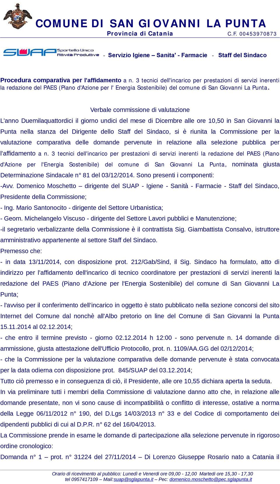 Verbale commissione di valutazione L anno Duemilaquattordici il giorno undici del mese di Dicembre alle ore 10,50 in San Giovanni la Punta nella stanza del Dirigente dello Staff del Sindaco, si è