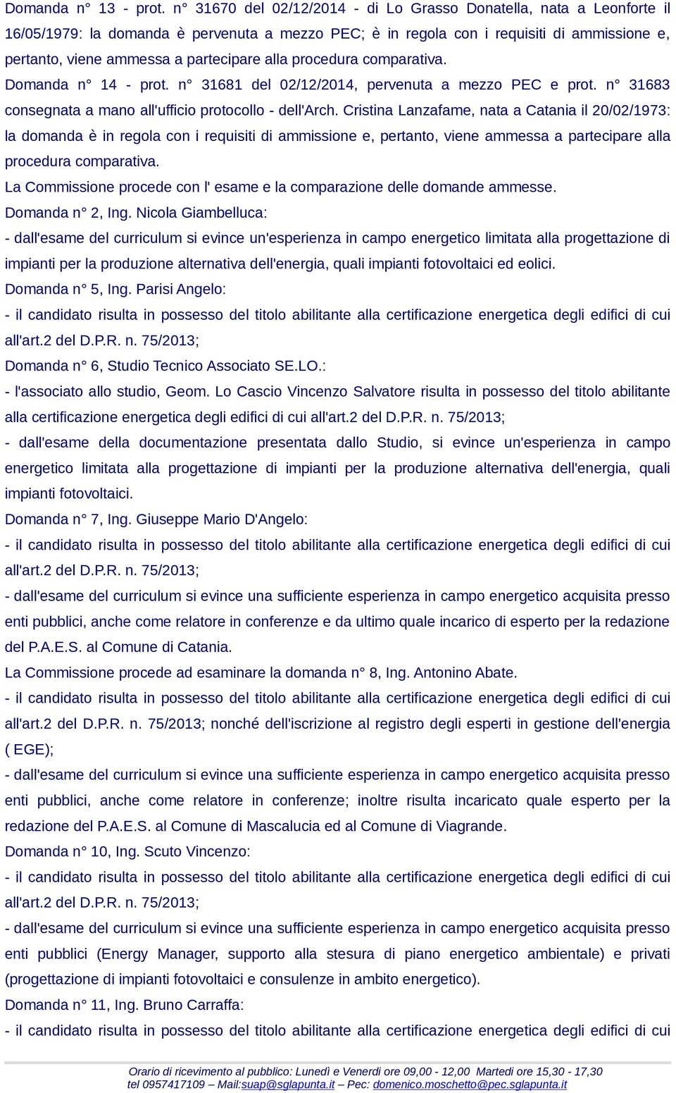 alla procedura comparativa. Domanda n 14 - prot. n 31681 del 02/12/2014, pervenuta a mezzo PEC e prot. n 31683 consegnata a mano all'ufficio protocollo - dell'arch.