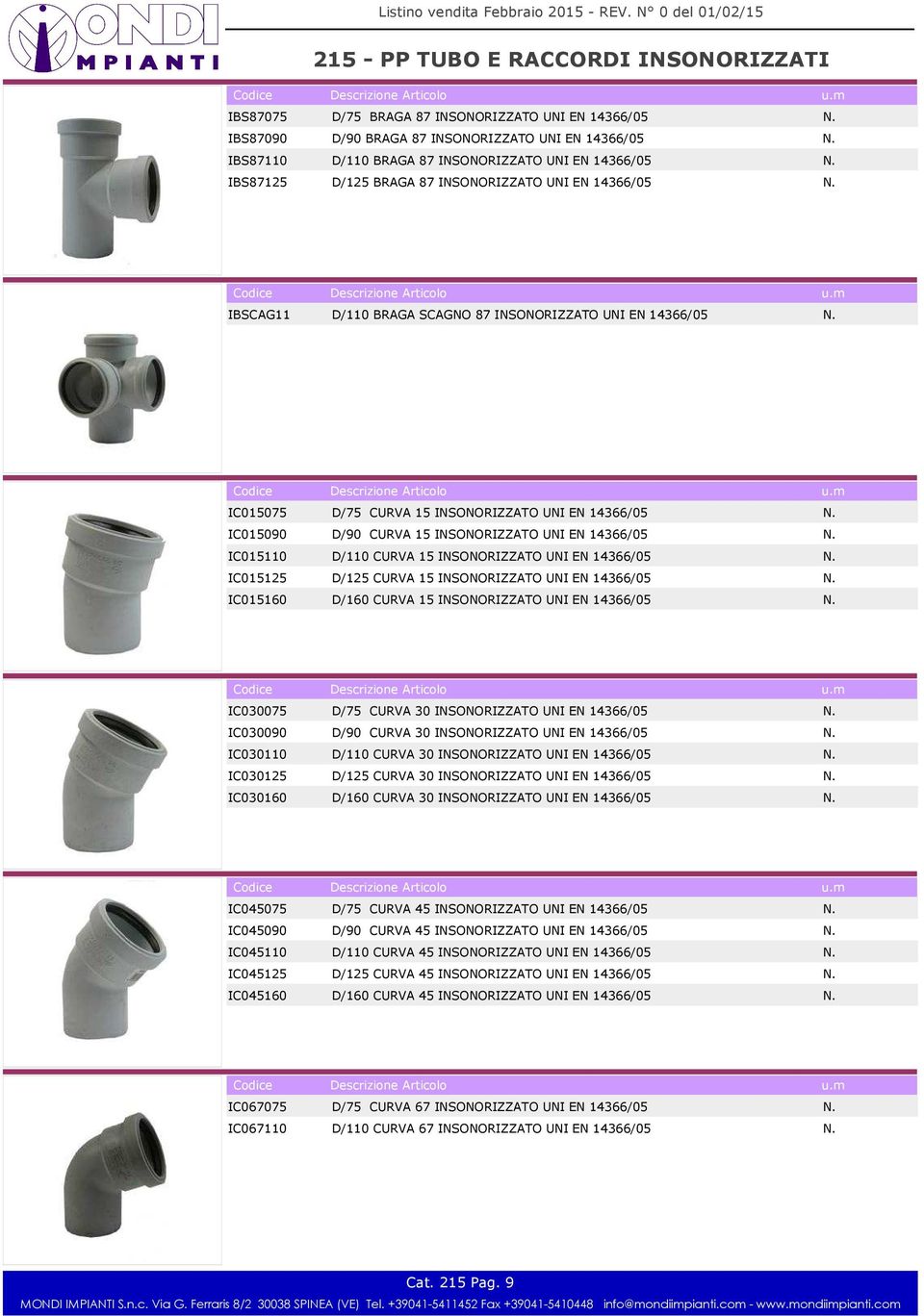 CURVA 15 INSONORIZZATO UNI EN 14366/05 IC015125 D/125 CURVA 15 INSONORIZZATO UNI EN 14366/05 IC015160 D/160 CURVA 15 INSONORIZZATO UNI EN 14366/05 IC030075 D/75 CURVA 30 INSONORIZZATO UNI EN 14366/05