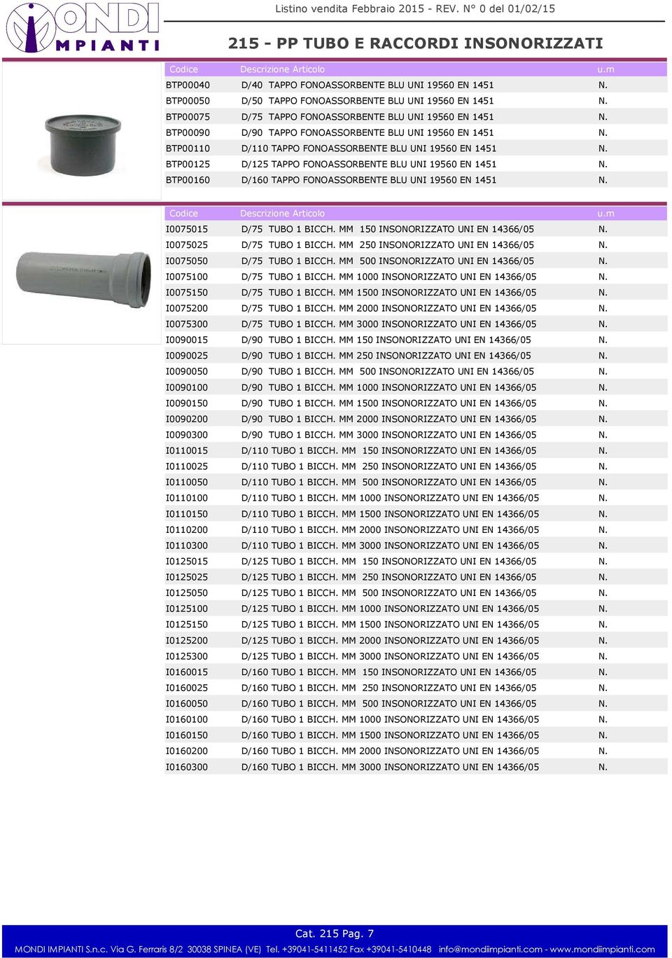 MM 150 INSONORIZZATO UNI EN 14366/05 I0075025 D/75 TUBO 1 BICCH. MM 250 INSONORIZZATO UNI EN 14366/05 I0075050 D/75 TUBO 1 BICCH. MM 500 INSONORIZZATO UNI EN 14366/05 I0075100 D/75 TUBO 1 BICCH.