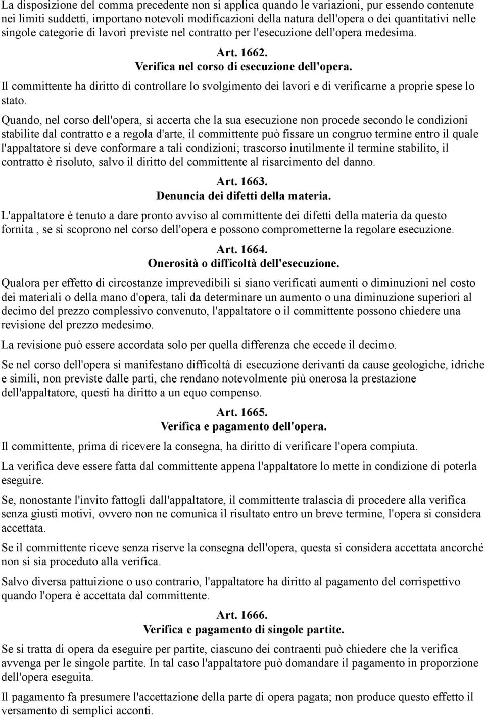 Il committente ha diritto di controllare lo svolgimento dei lavori e di verificarne a proprie spese lo stato.