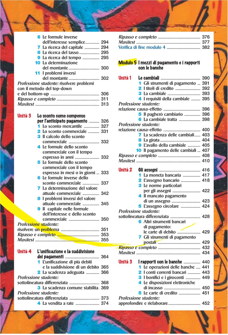 .. 313 Unità 3 Lo sconto come compenso per l anticipato pagamento... 326 1 Lo sconto mercantile... 327 2 Lo sconto commerciale... 331 3 Il calcolo dello sconto commerciale.