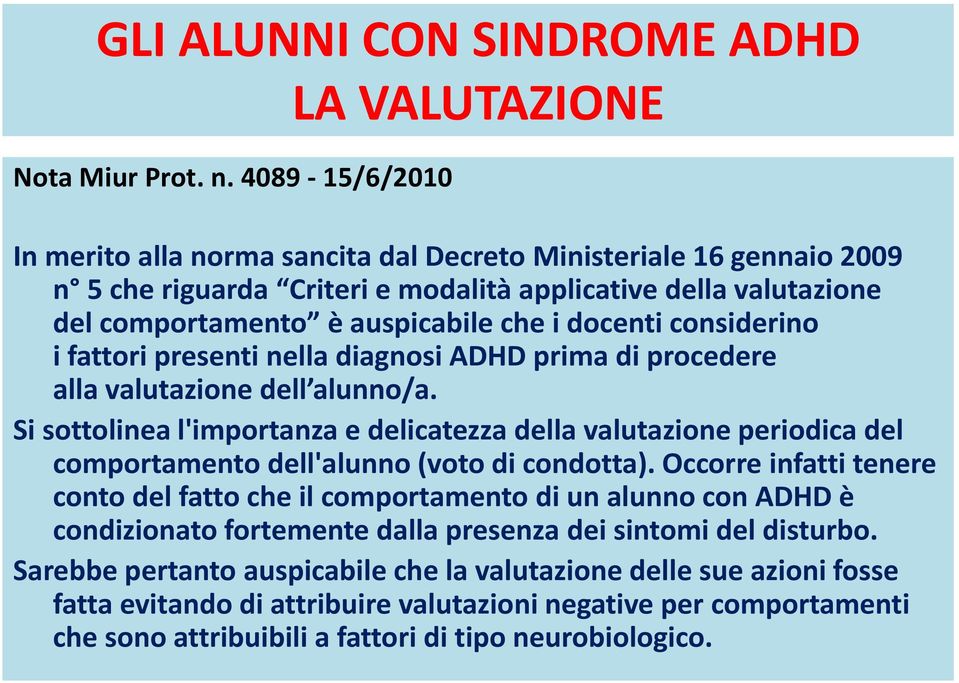 che i docenti considerino i fattori presenti nella diagnosi ADHD prima di procedere alla valutazione dell alunno/a.