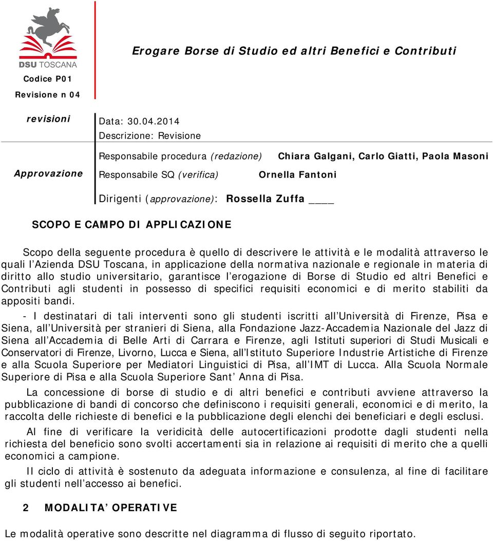 Zuffa SCOPO E CAMPO DI APPLICAZIONE Scopo della seguente procedura è quello di descrivere le attività e le modalità attraverso le quali l Azienda DSU Toscana, in applicazione della normativa