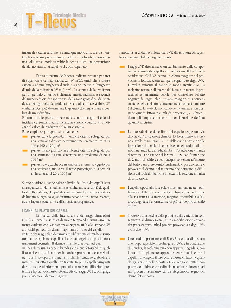 L unità di misura dell energia radiante ricevuta per area di superficie è definita irradianza (W m 2 Ç), unità che è spesso associata ad una lunghezza d onda o a uno spettro di lunghezze d onda della