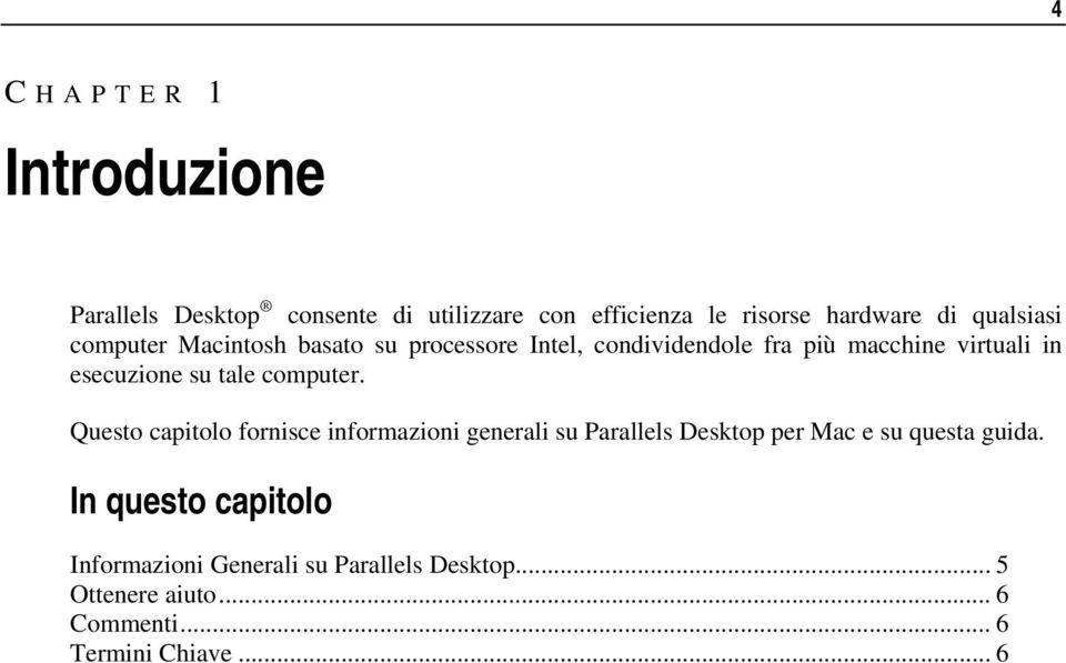 su tale computer. Questo capitolo fornisce informazioni generali su Parallels Desktop per Mac e su questa guida.