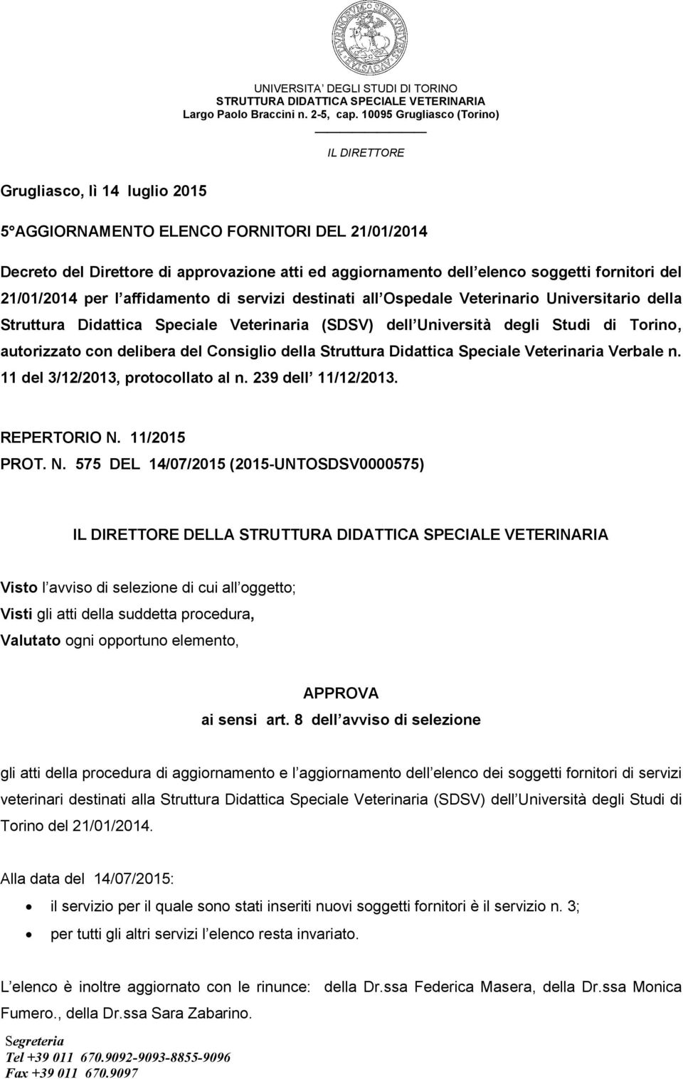 Consiglio della Struttura Didattica Speciale Veterinaria Verbale n. 11 del 3/12/2013, protocollato al n. 239 dell 11/12/2013. REPERTORIO N.
